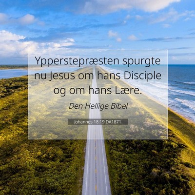Picture 07 - Johannes 18:19 DA1871 - Ypperstepræsten spurgte nu Jesus om hans - Bible Verse Picture