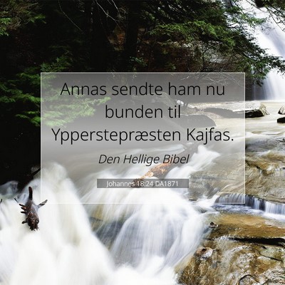 Picture 07 - Johannes 18:24 DA1871 - Annas sendte ham nu bunden til Ypperstepræsten - Bible Verse Picture