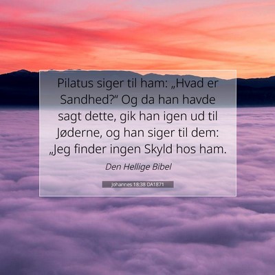 Picture 07 - Johannes 18:38 DA1871 - Pilatus siger til ham: „Hvad er Sandhed?“ Og - Bible Verse Picture