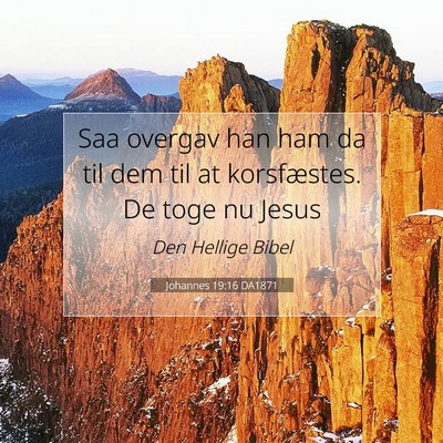 Picture 07 - Johannes 19:16 DA1871 - Saa overgav han ham da til dem til at - Bible Verse Picture