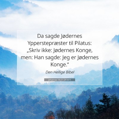 Picture 07 - Johannes 19:21 DA1871 - Da sagde Jødernes Ypperstepræster til Pilatus: - Bible Verse Picture