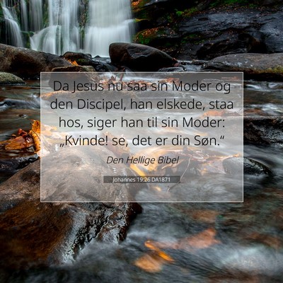 Picture 07 - Johannes 19:26 DA1871 - Da Jesus nu saa sin Moder og den Discipel, han - Bible Verse Picture