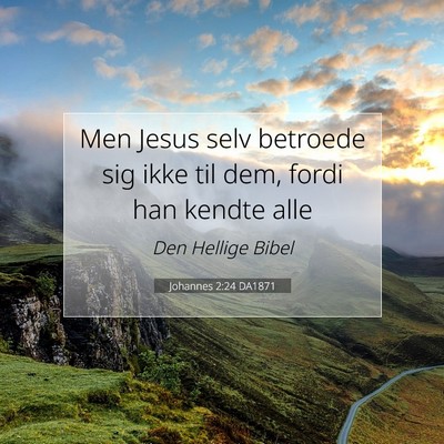 Picture 07 - Johannes 2:24 DA1871 - Men Jesus selv betroede sig ikke til dem, fordi - Bible Verse Picture