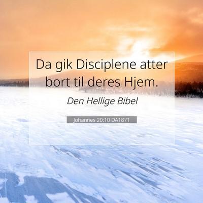 Picture 07 - Johannes 20:10 DA1871 - Da gik Disciplene atter bort til deres - Bible Verse Picture