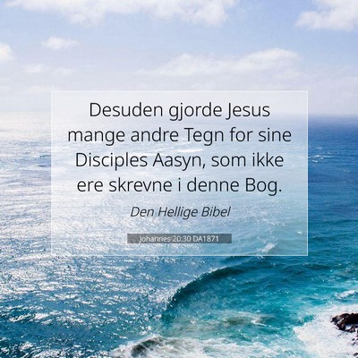 Picture 07 - Johannes 20:30 DA1871 - Desuden gjorde Jesus mange andre Tegn for sine - Bible Verse Picture