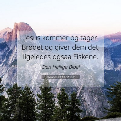 Picture 07 - Johannes 21:13 DA1871 - Jesus kommer og tager Brødet og giver dem det, - Bible Verse Picture