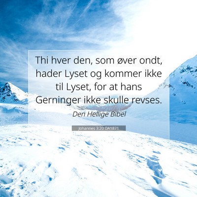 Picture 07 - Johannes 3:20 DA1871 - Thi hver den, som øver ondt, hader Lyset og - Bible Verse Picture