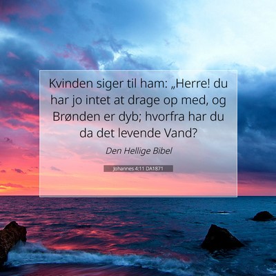 Picture 07 - Johannes 4:11 DA1871 - Kvinden siger til ham: „Herre! du har jo intet - Bible Verse Picture