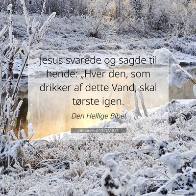 Picture 07 - Johannes 4:13 DA1871 - Jesus svarede og sagde til hende: „Hver den, - Bible Verse Picture