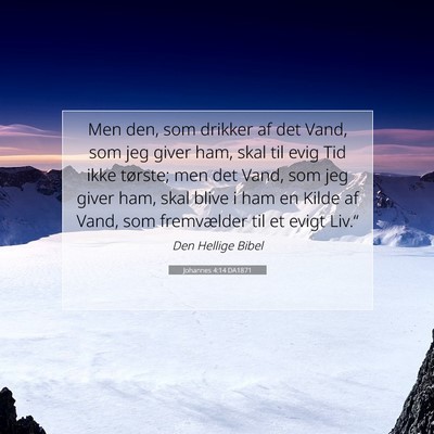 Picture 07 - Johannes 4:14 DA1871 - Men den, som drikker af det Vand, som jeg giver - Bible Verse Picture