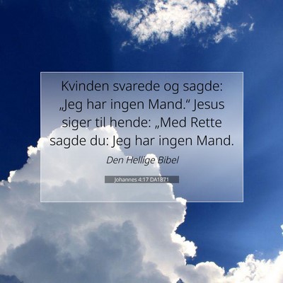 Picture 07 - Johannes 4:17 DA1871 - Kvinden svarede og sagde: „Jeg har ingen - Bible Verse Picture