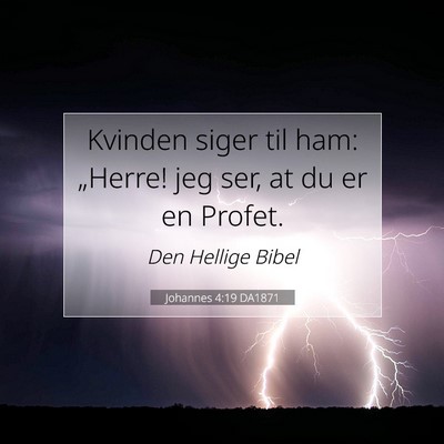 Picture 07 - Johannes 4:19 DA1871 - Kvinden siger til ham: „Herre! jeg ser, at du - Bible Verse Picture
