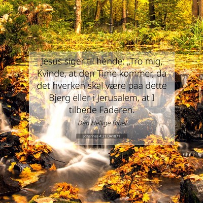 Picture 07 - Johannes 4:21 DA1871 - Jesus siger til hende: „Tro mig, Kvinde, at den - Bible Verse Picture