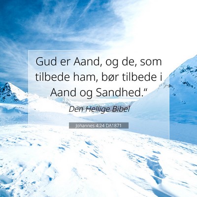 Picture 07 - Johannes 4:24 DA1871 - Gud er Aand, og de, som tilbede ham, bør tilbede - Bible Verse Picture