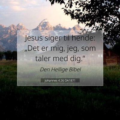 Picture 07 - Johannes 4:26 DA1871 - Jesus siger til hende: „Det er mig, jeg, som - Bible Verse Picture