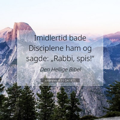 Picture 07 - Johannes 4:31 DA1871 - Imidlertid bade Disciplene ham og sagde: - Bible Verse Picture