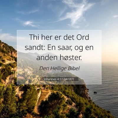 Picture 07 - Johannes 4:37 DA1871 - Thi her er det Ord sandt: En saar, og en anden - Bible Verse Picture