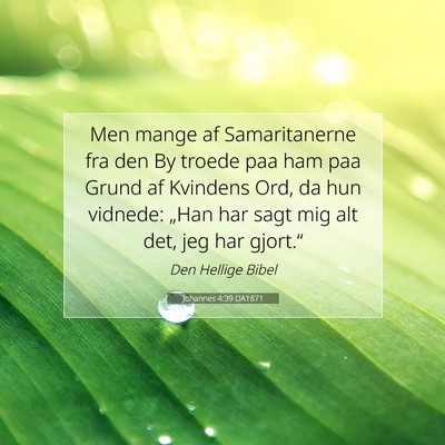 Picture 07 - Johannes 4:39 DA1871 - Men mange af Samaritanerne fra den By troede paa - Bible Verse Picture