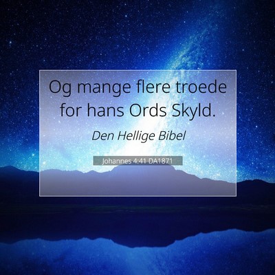 Picture 07 - Johannes 4:41 DA1871 - Og mange flere troede for hans Ords - Bible Verse Picture