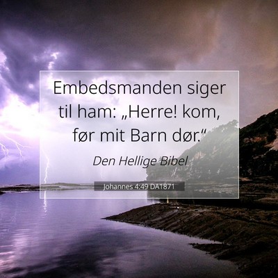 Picture 07 - Johannes 4:49 DA1871 - Embedsmanden siger til ham: „Herre! kom, før - Bible Verse Picture
