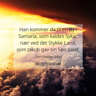 Picture 07 - Johannes 4:5 DA1871 - Han kommer da til en By i Samaria, som kaldes - Bible Verse Picture