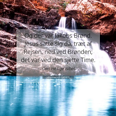 Picture 07 - Johannes 4:6 DA1871 - Og der var Jakobs Brønd. Jesus satte sig da, - Bible Verse Picture