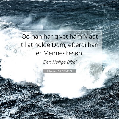 Picture 07 - Johannes 5:27 DA1871 - Og han har givet ham Magt til at holde Dom, - Bible Verse Picture