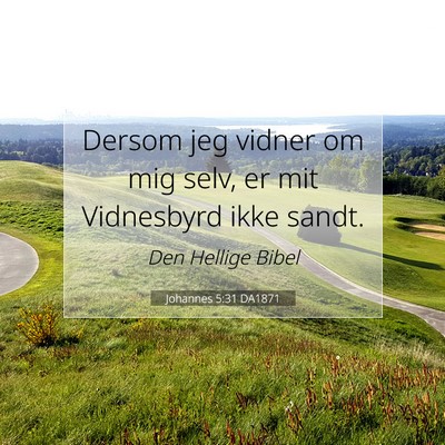 Picture 07 - Johannes 5:31 DA1871 - Dersom jeg vidner om mig selv, er mit Vidnesbyrd - Bible Verse Picture