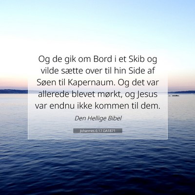 Picture 07 - Johannes 6:17 DA1871 - Og de gik om Bord i et Skib og vilde sætte over - Bible Verse Picture