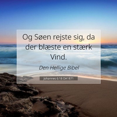 Picture 07 - Johannes 6:18 DA1871 - Og Søen rejste sig, da der blæste en stærk - Bible Verse Picture