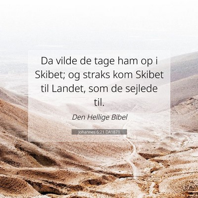 Picture 07 - Johannes 6:21 DA1871 - Da vilde de tage ham op i Skibet; og straks kom - Bible Verse Picture