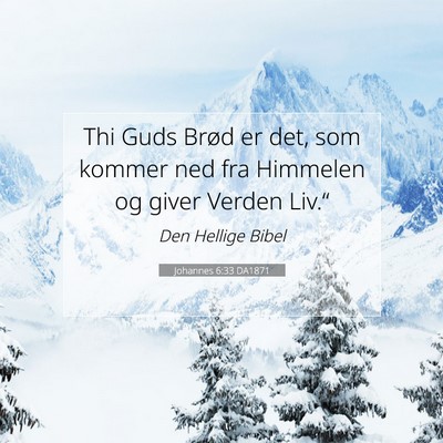 Picture 07 - Johannes 6:33 DA1871 - Thi Guds Brød er det, som kommer ned fra - Bible Verse Picture