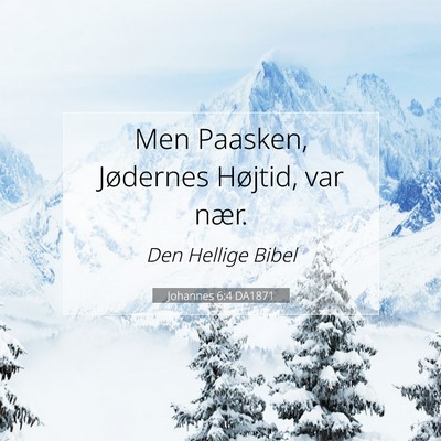 Picture 07 - Johannes 6:4 DA1871 - Men Paasken, Jødernes Højtid, var - Bible Verse Picture