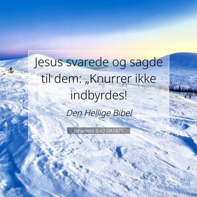 Picture 07 - Johannes 6:43 DA1871 - Jesus svarede og sagde til dem: „Knurrer ikke - Bible Verse Picture