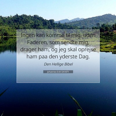 Picture 07 - Johannes 6:44 DA1871 - Ingen kan komme til mig, uden Faderen, som sendte - Bible Verse Picture