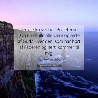 Picture 07 - Johannes 6:45 DA1871 - Der er skrevet hos Profeterne: „Og de skulle - Bible Verse Picture