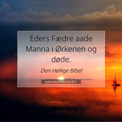 Picture 07 - Johannes 6:49 DA1871 - Eders Fædre aade Manna i Ørkenen og - Bible Verse Picture