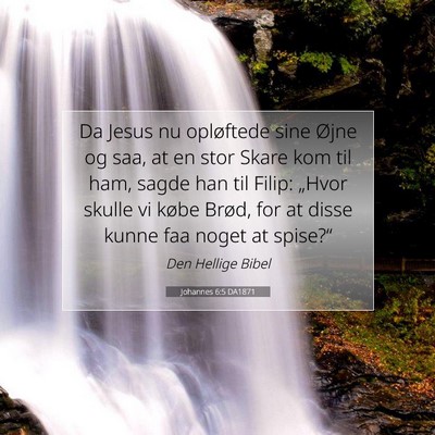 Picture 07 - Johannes 6:5 DA1871 - Da Jesus nu opløftede sine Øjne og saa, at en - Bible Verse Picture