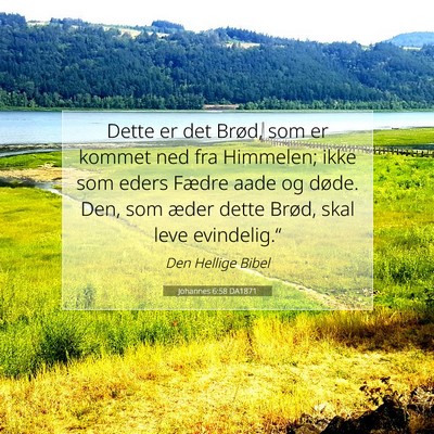 Picture 07 - Johannes 6:58 DA1871 - Dette er det Brød, som er kommet ned fra - Bible Verse Picture