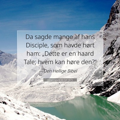 Picture 07 - Johannes 6:60 DA1871 - Da sagde mange af hans Disciple, som havde hørt - Bible Verse Picture