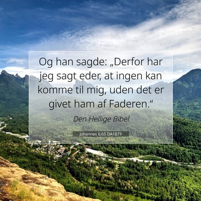 Picture 07 - Johannes 6:65 DA1871 - Og han sagde: „Derfor har jeg sagt eder, at - Bible Verse Picture