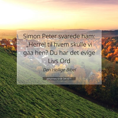 Picture 07 - Johannes 6:68 DA1871 - Simon Peter svarede ham: „Herre! til hvem - Bible Verse Picture