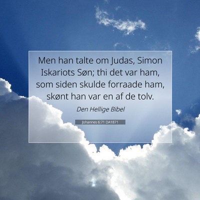Picture 07 - Johannes 6:71 DA1871 - Men han talte om Judas, Simon Iskariots Søn; thi - Bible Verse Picture