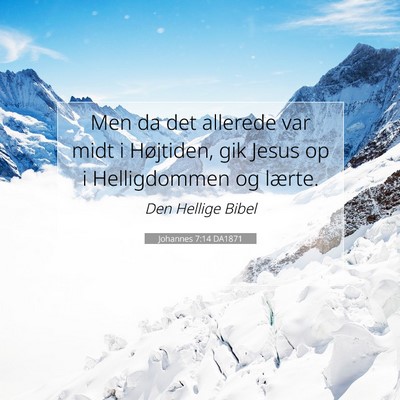 Picture 07 - Johannes 7:14 DA1871 - Men da det allerede var midt i Højtiden, gik - Bible Verse Picture