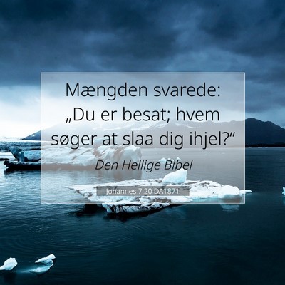 Picture 07 - Johannes 7:20 DA1871 - Mængden svarede: „Du er besat; hvem søger at - Bible Verse Picture