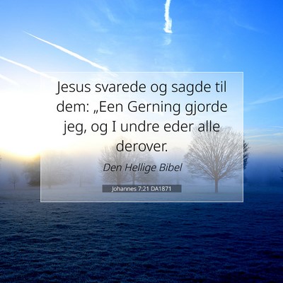Picture 07 - Johannes 7:21 DA1871 - Jesus svarede og sagde til dem: „Een Gerning - Bible Verse Picture