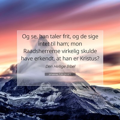 Picture 07 - Johannes 7:26 DA1871 - Og se, han taler frit, og de sige intet til ham; - Bible Verse Picture