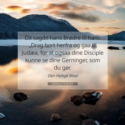 Picture 07 - Johannes 7:3 DA1871 - Da sagde hans Brødre til ham: „Drag bort - Bible Verse Picture