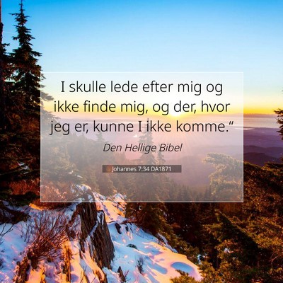 Picture 07 - Johannes 7:34 DA1871 - I skulle lede efter mig og ikke finde mig, og - Bible Verse Picture