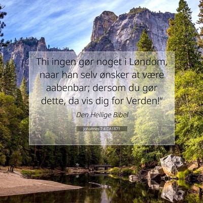 Picture 07 - Johannes 7:4 DA1871 - Thi ingen gør noget i Løndom, naar han selv - Bible Verse Picture